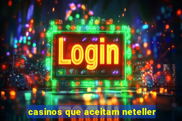 casinos que aceitam neteller